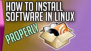 How to install software in Linux (properly)