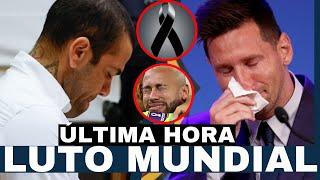 LUTO MUNDIAL por INESPERADA MUERTE ¡HUNDE a DANI ALVES, LIONEL MESSI Y NEYMAR JR !