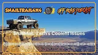 Snail Trail 4x4 Offroad Podcast - SnailMail: Zach’s Coolent Issues