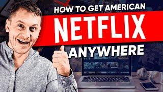 How to Get American Netflix From Anywhere (Worldwide Access)