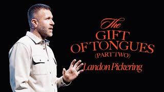 THE GIFT OF TONGUES (PART TWO) | The Holy Spirit | Landon Pickering