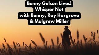 Benny Golson Tribute! w/Roy Hargrove and Mulgrew Miller - Whisper Not