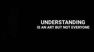 Understanding is an art but not everyone is an artist