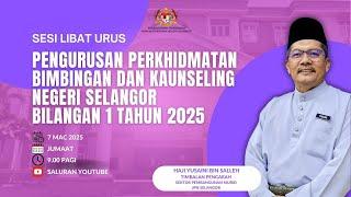 SESI LIBAT URUS PENGURUSAN PERKHIDMATAN BIMBINGAN DAN KAUNSELING NEGERI SELANGOR BIL 1  TAHUN 2025