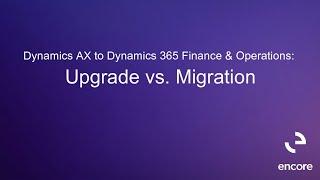 Dynamics AX to Dynamics 365 Finance & Operations: Upgrade vs. Migration