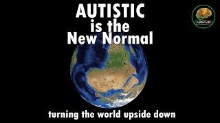 Autistic Is The New Normal - (A World Where Being Autistic Is The Norm)