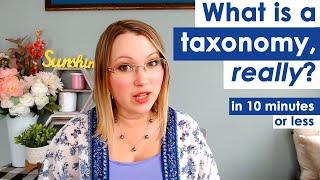 What is a taxonomy, really? In 10 minutes or less