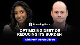 Prof. Aaron Gilbert: Optimizing Debt or Reducing Its Burden | Bouncing Back #60