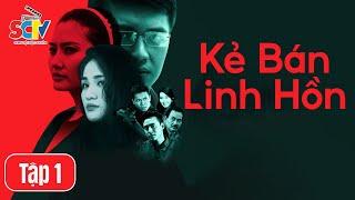 [Phim Việt Nam] KẺ BÁN LINH HỒN || Tập 01 || Ranh Giới Mong Manh Giữa Thiện Và Ác