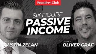 How To Earn 6 Figures In Passive Income  | Austin Zelan on Founders Club