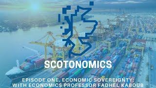 SCOTONOMICS. Ep one. Economic Sovereignty.