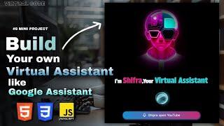 Build your own Virtual Assistant Using HTML, CSS & JS  | #8 MINI PROJECT