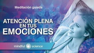 MEDITACIÓN GUIADA PARA SANAR TUS EMOCIONES| MINDFULNESS | MINDFUL SCIENCE