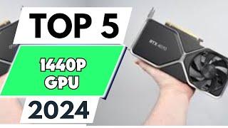 Top 5 Best 1440p GPU of 2024