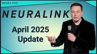 Elon Musk's Neuralink: Update – April 2025