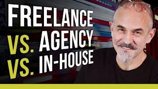 Freelance vs. Agency vs. In-House - Which is Better? What's the Difference? Where Should You Start?