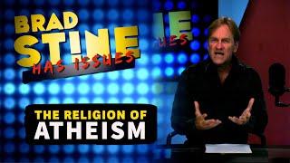 The RELIGION of Atheism Explained | Brad Stine Has Issues