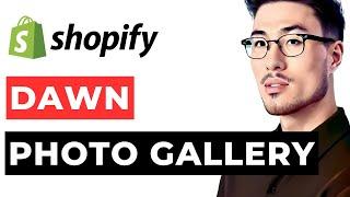 How to Add Photo Gallery on Shopify Website Dawn Theme