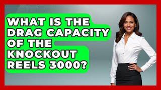 What Is the Drag Capacity of the Knockout Reels 3000? - Knock Out Reels