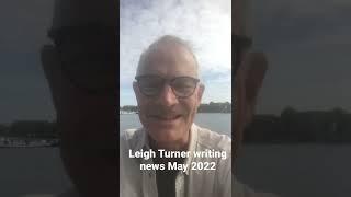 Leigh Turner Writing News May 2022