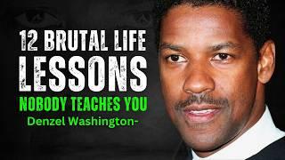 12 Brutal Life Lessons Nobody Teaches You - DENZEL WASHINGTON MOTIVATION