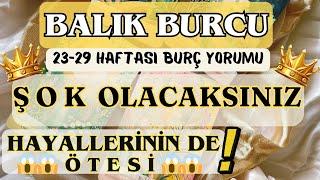 BALIK BURCU  ŞOK OLACAKSINIZ HAYALLERİNİN DE ÖTESİ️