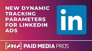 Leveraging LinkedIn's New Dynamic URL Tracking