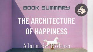 The Architecture of Happiness by Alain de Botton | Book Summary