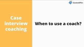 When to use a case interview coach?