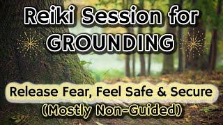 Reiki for Grounding  Feel Safe & Secure, Release Fear [Mostly Non-Guided]