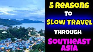 What is Slow Travel?  | 5 Reasons to Slow Travel through Southeast Asia