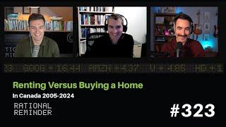 Renting Versus Buying A Home In Canada (2005-2024) | Rational Reminder 323