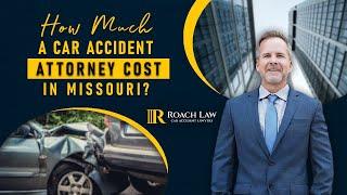 How Much Does a Car Accident Lawyer Cost in Missouri? | Roach Law Car Accident Lawyers