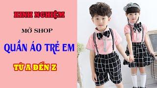 Hướng Dẫn Mở Shop Quần Áo Trẻ Em từ A đến Z ( Phần 1) [PIKIDS]