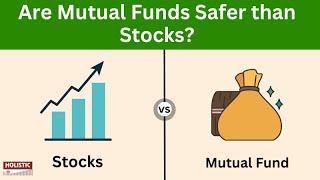 Are Mutual Funds Safer than Stocks? |Holistic Investment