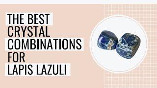 The Best Crystal Combinations For Lapis Lazuli