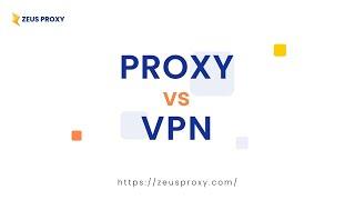 Zeus Proxy| Proxy vs. VPN: What is the difference?