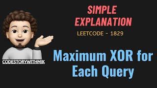 Maximum XOR for Each Query | Simple Explanation | Leetcode 1829 | codestorywithMIK