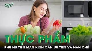 Phụ nữ tiền mãn kinh cần ưu tiên và hạn chế thực phẩm nào? | SKĐS