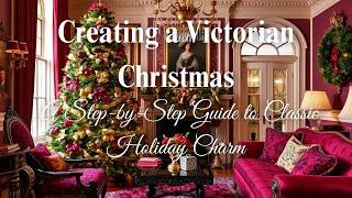 Creating a Victorian Christmas: A Step-by-Step Guide to Classic Holiday Charm