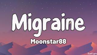 Migraine (Lyrics) - Moonstar88