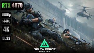 Delta Force RTX 4070 | Delta Force Hawk Ops  RTX 4070 & i5 12400F 1080p/1440p/4K