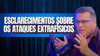 ESCLARECIMENTOS SOBRE OS ATAQUES EXTRAFÍSICOS