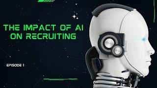 The Impact of AI on Recruitment - Episode 1