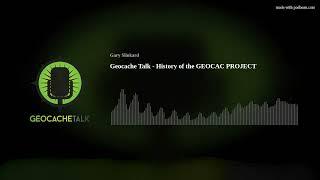 Geocache Talk - History of the GEOCAC PROJECT