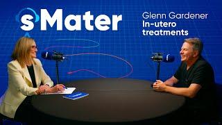 sMater | Glenn Gardener Part 3 | In-utero Treatments