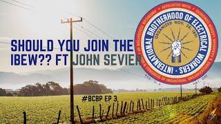 Should You Join The IBEW?? Ft. John Sevier BCBP Ep // 3