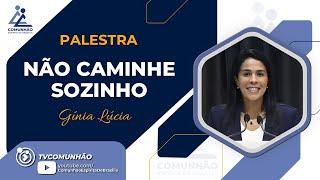 Gínia Lúcia | NÃO CAMINHE SOZINHO (PALESTRA ESPÍRITA)