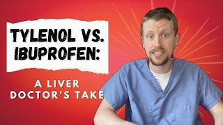 Tylenol vs. Ibuprofen: A Liver Doctor’s Take