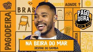 Destak do Samba - Na beira do mar (Ao Vivo na Pagodeira)